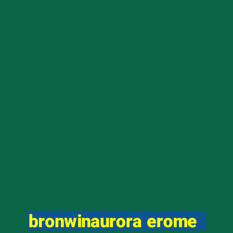 bronwinaurora erome